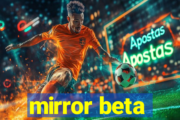 mirror beta